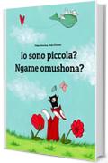 Io sono piccola? Ngame omushona?: Italian-Oshiwambo/Oshindonga Dialect: Children's Picture Book (Bilingual Edition)