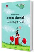 Io sono piccola? آیا من کوچک هستم؟: Libro illustrato per bambini: italiano-dari/persiano dell'Afghanistan/farsi orientale (Edizione bilingue)