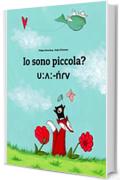 Io sono piccola? υ:ʌ:-ńɾv: Libro illustrato per bambini: italiano-mila (Edizione bilingue)