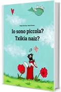 Io sono piccola? Txikia naiz?: Libro illustrato per bambini: italiano-basco/euskara (Edizione bilingue)