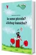 Io sono piccola? ¿Uchuy kanichu?: Italian-Quechua/Southern Quechua/Cusco Dialect (Qichwa/Qhichwa): Children's Picture Book (Bilingual Edition)