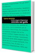 La prima indagine di Filippmarlowe. Omicidio nel golfo