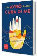 Avrò cura di me: Il mio viaggio intorno al mondo per guarire dal dolore cronico