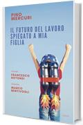 Il futuro del lavoro spiegato a mia figlia (IL LAVORO È CAMBIATO. CAMBIAMO LE REGOLE. Vol. 1)