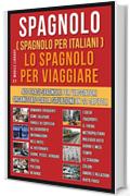 Spagnolo ( Spagnolo Per Italiani )  Lo Spagnolo Per Viaggiare: Un pratico libro Italiano/Spagnolo con 400 frasi essenziali in Spagnolo per principianti ... (Foreign Language Learning Guides)