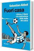 Fuori casa: L'Africa, il Qatar e la costruzione delle stelle del calcio