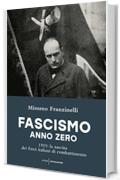 Fascismo anno zero: 1919: la nascita dei Fasci italiani di combattimento