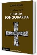 Andare per l'Italia longobarda (Ritrovare L'Italia)