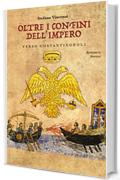 Oltre i Confini dell'Impero: Verso Costantinopoli: la Saga