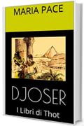 DJOSER: I Libri di Thot (Antico Egitto Vol. 2)