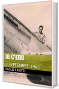 IO C'ERO: 8 SETTEMBRE 1943