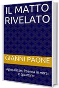 Il matto rivelato: Apocalisse: Poema in versi e quartine