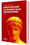 Le donne alle Tesmoforie: Edizione Integrale