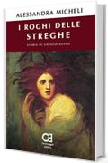 I Roghi delle Streghe. Storia di un olocausto