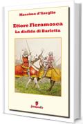 Ettore Fieramosca - La disfida di Barletta (Classici della letteratura e narrativa senza tempo)