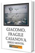 Giacomo, fragile casanova (Narrativa universale)