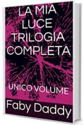 LA MIA LUCE TRILOGIA COMPLETA: UNICO VOLUME