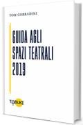 Guida agli Spazi Teatrali 2019: per operatori professionali, compagnie e produttori teatrali