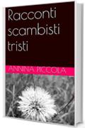 Racconti scambisti tristi (scambi tristi Vol. 1)