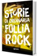 Storie di ordinaria follia rock