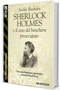 Sherlock Holmes e il caso del banchiere preoccupato