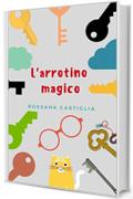 L'arrotino magico: La chiave per tutte le porte è la magia di credere in se stessi.