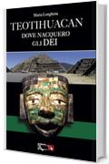 Teotihuacan: Dove nacquero gli dei