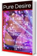 TURPI DESIDERI E  VOGLIE DI PECCATO:  20 Racconti e oltre 70 pagine di Sesso Spinto e Morbosi Giochi di Piacere