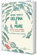 Delfina e il mare: Storia di una bambina e di un grande amore