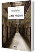 Le mie prigioni: Ediz. integrale con note (Grandi classici)