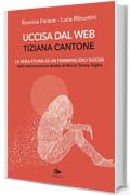 Uccisa dal web: Tiziana Cantone: La vera storia di un femminicidio social