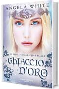 Di ghiaccio e d'oro (Le profezie della strega scalza Vol. 2)