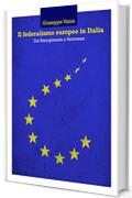 Il federalismo europeo in Italia : Dal Risorgimento a Ventotene