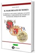 Il marchesato di Mores: Le origini, il duca dell’Asinara, le lotte antifeudali, l’abolizione del feudo e le vicende del marquis de Morès (Su fraile de s'istòricu)