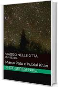 Viaggio nelle città invisibili: Marco Polo e Kublai Khan