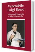 Venerabile Luigi Bosio: Mistico dell'Eucaristia e della Misericordia