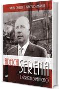 ADELCHI SERENA: Il gerarca dimenticato