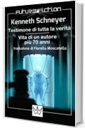 Testimone di tutta la verità / Vita di un autore più 70 anni (Future Fiction Vol. 17)