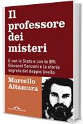 Il  professore dei misteri: E con lo Stato e con le BR: Giovanni Senzani e la storia segreta del doppio livello