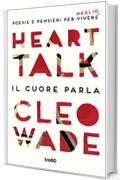 Heart Talk. Il cuore parla: Poesie e pensieri per vivere meglio