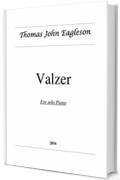 Valzer: For Piano (Thomas John Eagleson Composer Vol. 1)