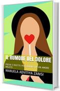 IL RUMORE DEL DOLORE: POESIE E RICETTE PER GUARIRE DA UN AMORE MALATO