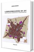 IL CENTRO STORICO DI PISTOIA 1873-2010