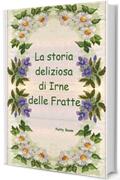 La storia deliziosa di Irne delle Fratte