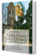 SANTA MARIA ALLA QUERCE: STORIA E LEGGENDA DI UN SANTUARIO