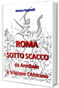 ROMA SOTTO SCACCO. Da Annibale a Scipione l'Africano