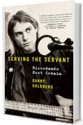 Serving the servant: Ricordando Kurt Cobain