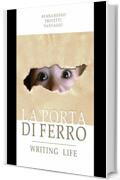 La porta di ferro.: Writing life