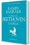 Ludwig van Beethoven. Il ribelle