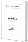 Sonatina: For solo violin (Thomas John Eagleson Composer Vol. 9)